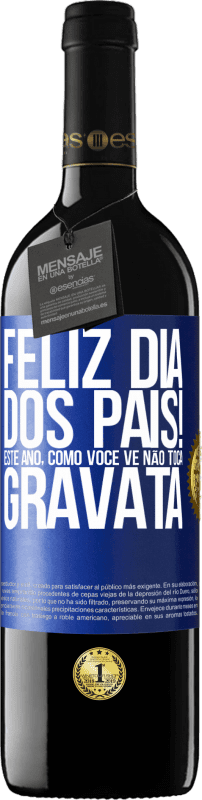 39,95 € Envio grátis | Vinho tinto Edição RED MBE Reserva Feliz Dia dos Pais! Este ano, como você vê, não toca gravata Etiqueta Azul. Etiqueta personalizável Reserva 12 Meses Colheita 2015 Tempranillo