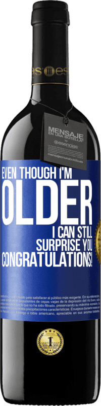 39,95 € 免费送货 | 红酒 RED版 MBE 预订 即使我年纪大了，我仍然会让你感到惊讶。恭喜你！ 蓝色标签. 可自定义的标签 预订 12 个月 收成 2016 Tempranillo