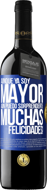 39,95 € Envío gratis | Vino Tinto Edición RED MBE Reserva Aunque ya soy mayor, aún puedo sorprenderte. Muchas felicidades! Etiqueta Azul. Etiqueta personalizable Reserva 12 Meses Cosecha 2015 Tempranillo