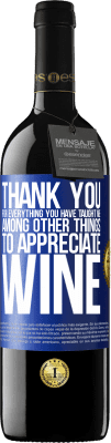 39,95 € Free Shipping | Red Wine RED Edition MBE Reserve Thank you for everything you have taught me, among other things, to appreciate wine Blue Label. Customizable label Reserve 12 Months Harvest 2015 Tempranillo