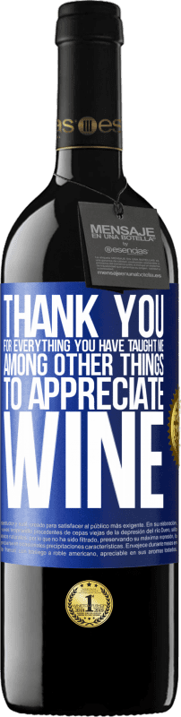 39,95 € Free Shipping | Red Wine RED Edition MBE Reserve Thank you for everything you have taught me, among other things, to appreciate wine Blue Label. Customizable label Reserve 12 Months Harvest 2015 Tempranillo