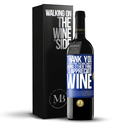 «Thank you for everything you have taught me, among other things, to appreciate wine» RED Edition MBE Reserve