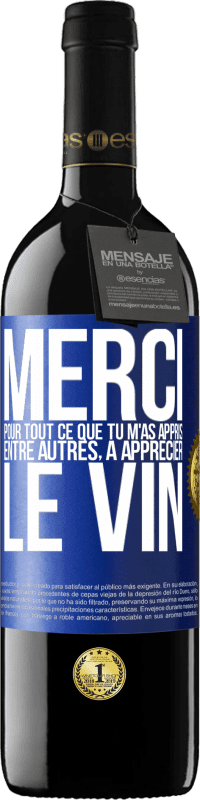 39,95 € Envoi gratuit | Vin rouge Édition RED MBE Réserve Merci pour tout ce que tu m'as appris entre autres, à apprécier le vin Étiquette Bleue. Étiquette personnalisable Réserve 12 Mois Récolte 2015 Tempranillo