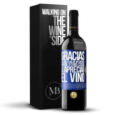 «Gracias por todo lo que me has enseñado, entre otras cosas, a apreciar el vino» Edición RED MBE Reserva