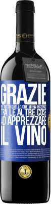 39,95 € Spedizione Gratuita | Vino rosso Edizione RED MBE Riserva Grazie per tutto quello che mi hai insegnato, tra le altre cose, ad apprezzare il vino Etichetta Blu. Etichetta personalizzabile Riserva 12 Mesi Raccogliere 2014 Tempranillo