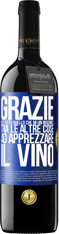 39,95 € Spedizione Gratuita | Vino rosso Edizione RED MBE Riserva Grazie per tutto quello che mi hai insegnato, tra le altre cose, ad apprezzare il vino Etichetta Blu. Etichetta personalizzabile Riserva 12 Mesi Raccogliere 2015 Tempranillo