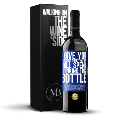 «I give you the good time that we will spend drinking this bottle» RED Edition MBE Reserve