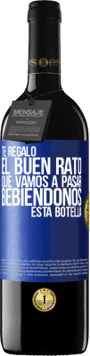 39,95 € Envío gratis | Vino Tinto Edición RED MBE Reserva Te regalo el buen rato que vamos a pasar bebiéndonos esta botella Etiqueta Azul. Etiqueta personalizable Reserva 12 Meses Cosecha 2014 Tempranillo