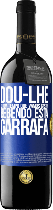 39,95 € Envio grátis | Vinho tinto Edição RED MBE Reserva Dou-lhe o bom tempo que vamos gastar bebendo esta garrafa Etiqueta Azul. Etiqueta personalizável Reserva 12 Meses Colheita 2015 Tempranillo