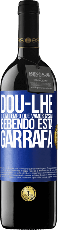 39,95 € Envio grátis | Vinho tinto Edição RED MBE Reserva Dou-lhe o bom tempo que vamos gastar bebendo esta garrafa Etiqueta Azul. Etiqueta personalizável Reserva 12 Meses Colheita 2016 Tempranillo
