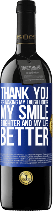 39,95 € Free Shipping | Red Wine RED Edition MBE Reserve Thank you for making my laugh louder, my smile brighter and my life better Blue Label. Customizable label Reserve 12 Months Harvest 2014 Tempranillo
