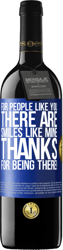 39,95 € Free Shipping | Red Wine RED Edition MBE Reserve For people like you there are smiles like mine. Thanks for being there! Blue Label. Customizable label Reserve 12 Months Harvest 2015 Tempranillo