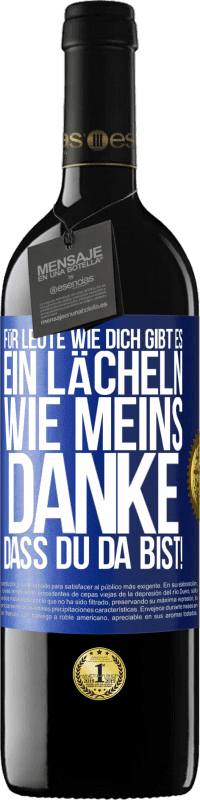 39,95 € Kostenloser Versand | Rotwein RED Ausgabe MBE Reserve Für Leute wie dich gibt es ein Lächeln wie meins. Danke, dass du da bist! Blaue Markierung. Anpassbares Etikett Reserve 12 Monate Ernte 2015 Tempranillo