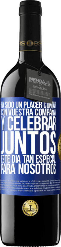 39,95 € Envío gratis | Vino Tinto Edición RED MBE Reserva Ha sido un placer contar con vuestra compañía y celebrar juntos este día tan especial para nosotros Etiqueta Azul. Etiqueta personalizable Reserva 12 Meses Cosecha 2016 Tempranillo