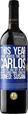 39,95 € Free Shipping | Red Wine RED Edition MBE Reserve This year I have asked the kings. Carlos, you are the true gift of my life. Merry Christmas together. Signed: Susana Blue Label. Customizable label Reserve 12 Months Harvest 2014 Tempranillo