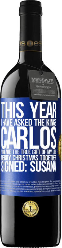 39,95 € Бесплатная доставка | Красное вино Издание RED MBE Бронировать В этом году я спросил королей. Карлос, ты настоящий подарок моей жизни. Счастливого Рождества вместе. Подпись: Сусана Синяя метка. Настраиваемая этикетка Бронировать 12 Месяцы Урожай 2014 Tempranillo