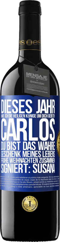 39,95 € Kostenloser Versand | Rotwein RED Ausgabe MBE Reserve Dieses Jahr habe ich die heiligen Könige um dich gebeten, Carlos, du bist das wahre Geschenk meines Lebens. Frohe Weihnachten zu Blaue Markierung. Anpassbares Etikett Reserve 12 Monate Ernte 2015 Tempranillo
