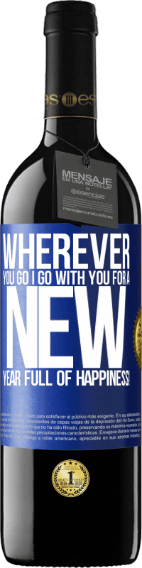 39,95 € Free Shipping | Red Wine RED Edition MBE Reserve Wherever you go, I go with you. For a new year full of happiness! Blue Label. Customizable label Reserve 12 Months Harvest 2015 Tempranillo