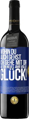 39,95 € Kostenloser Versand | Rotwein RED Ausgabe MBE Reserve Wohin du auch gehst, ich gehe mit dir. Auf ein neues Jahr voller Glück! Blaue Markierung. Anpassbares Etikett Reserve 12 Monate Ernte 2015 Tempranillo