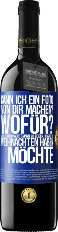 39,95 € Kostenloser Versand | Rotwein RED Ausgabe MBE Reserve Kann ich ein Foto von dir machen? Wofür? Um dem Weihnachtsmann zu zeigen, was ich zu Weihnachten haben möchte Blaue Markierung. Anpassbares Etikett Reserve 12 Monate Ernte 2015 Tempranillo