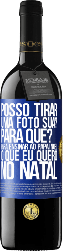 39,95 € Envio grátis | Vinho tinto Edição RED MBE Reserva Posso tirar uma foto sua? Para que? Para ensinar ao Papai Noel o que eu quero no Natal Etiqueta Azul. Etiqueta personalizável Reserva 12 Meses Colheita 2015 Tempranillo