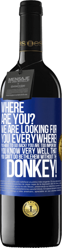 39,95 € Free Shipping | Red Wine RED Edition MBE Reserve Where are you? We are looking for you everywhere! You have to go back! You are too important! You know very well that you Blue Label. Customizable label Reserve 12 Months Harvest 2015 Tempranillo