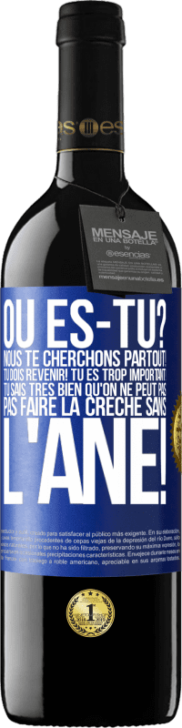 39,95 € Envoi gratuit | Vin rouge Édition RED MBE Réserve Où es-tu? Nous te cherchons partout! Tu dois revenir! Tu es trop important! Tu sais très bien qu'on ne peut pas pas faire la crè Étiquette Bleue. Étiquette personnalisable Réserve 12 Mois Récolte 2015 Tempranillo