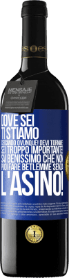 39,95 € Spedizione Gratuita | Vino rosso Edizione RED MBE Riserva Dove sei Ti stiamo cercando ovunque! Devi tornare! Sei troppo importante! Sai benissimo che non puoi fare Betlemme senza Etichetta Blu. Etichetta personalizzabile Riserva 12 Mesi Raccogliere 2014 Tempranillo