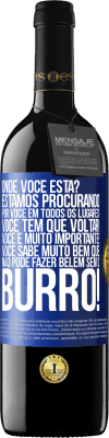 39,95 € Envio grátis | Vinho tinto Edição RED MBE Reserva Onde você está? Estamos procurando por você em todos os lugares! Você tem que voltar! Você é muito importante! Você sabe Etiqueta Azul. Etiqueta personalizável Reserva 12 Meses Colheita 2015 Tempranillo