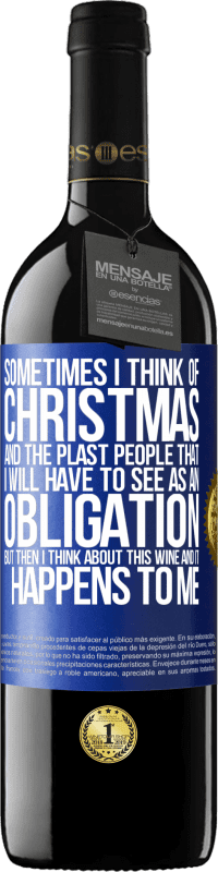 39,95 € Free Shipping | Red Wine RED Edition MBE Reserve Sometimes I think of Christmas and the plasta people that I will have to see as an obligation. But then I think about this Blue Label. Customizable label Reserve 12 Months Harvest 2014 Tempranillo