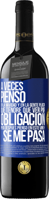 39,95 € Envío gratis | Vino Tinto Edición RED MBE Reserva A veces pienso en la navidad y en la gente plasta que tendré que ver por obligación. Pero después pienso en este vino y se Etiqueta Azul. Etiqueta personalizable Reserva 12 Meses Cosecha 2015 Tempranillo