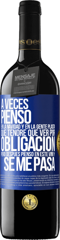 39,95 € Envío gratis | Vino Tinto Edición RED MBE Reserva A veces pienso en la navidad y en la gente plasta que tendré que ver por obligación. Pero después pienso en este vino y se Etiqueta Azul. Etiqueta personalizable Reserva 12 Meses Cosecha 2015 Tempranillo