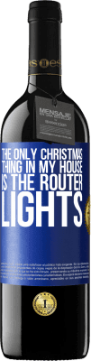 39,95 € Free Shipping | Red Wine RED Edition MBE Reserve The only Christmas thing in my house is the router lights Blue Label. Customizable label Reserve 12 Months Harvest 2015 Tempranillo