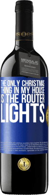 39,95 € Free Shipping | Red Wine RED Edition MBE Reserve The only Christmas thing in my house is the router lights Blue Label. Customizable label Reserve 12 Months Harvest 2016 Tempranillo