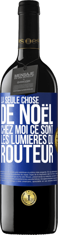 39,95 € Envoi gratuit | Vin rouge Édition RED MBE Réserve La seule chose de Noël chez moi ce sont les lumières du routeur Étiquette Bleue. Étiquette personnalisable Réserve 12 Mois Récolte 2015 Tempranillo