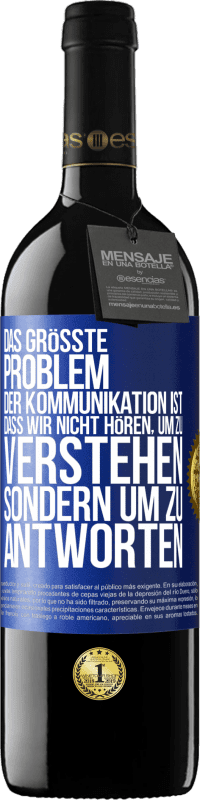 39,95 € Kostenloser Versand | Rotwein RED Ausgabe MBE Reserve Das größte Problem der Kommunikation ist, dass wir nicht hören, um zu verstehen, sondern um zu antworten Blaue Markierung. Anpassbares Etikett Reserve 12 Monate Ernte 2015 Tempranillo