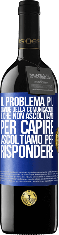 39,95 € Spedizione Gratuita | Vino rosso Edizione RED MBE Riserva Il problema più grande della comunicazione è che non ascoltiamo per capire, ascoltiamo per rispondere Etichetta Blu. Etichetta personalizzabile Riserva 12 Mesi Raccogliere 2015 Tempranillo