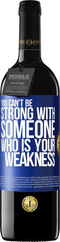 39,95 € Free Shipping | Red Wine RED Edition MBE Reserve You can't be strong with someone who is your weakness Blue Label. Customizable label Reserve 12 Months Harvest 2014 Tempranillo