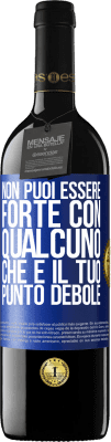 39,95 € Spedizione Gratuita | Vino rosso Edizione RED MBE Riserva Non puoi essere forte con qualcuno che è il tuo punto debole Etichetta Blu. Etichetta personalizzabile Riserva 12 Mesi Raccogliere 2015 Tempranillo