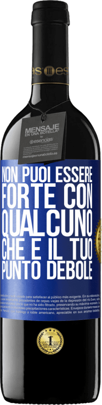 39,95 € Spedizione Gratuita | Vino rosso Edizione RED MBE Riserva Non puoi essere forte con qualcuno che è il tuo punto debole Etichetta Blu. Etichetta personalizzabile Riserva 12 Mesi Raccogliere 2016 Tempranillo