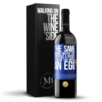 «The same boiling water that softens a potato is the one that hardens an egg» RED Edition MBE Reserve