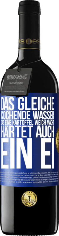 39,95 € Kostenloser Versand | Rotwein RED Ausgabe MBE Reserve Das gleiche kochende Wasser, das eine Kartoffel weich macht, härtet auch ein Ei Blaue Markierung. Anpassbares Etikett Reserve 12 Monate Ernte 2015 Tempranillo