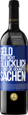 39,95 € Kostenloser Versand | Rotwein RED Ausgabe MBE Reserve Geld macht nicht glücklich, es sind die gekauften Sachen! Blaue Markierung. Anpassbares Etikett Reserve 12 Monate Ernte 2014 Tempranillo