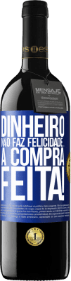 39,95 € Envio grátis | Vinho tinto Edição RED MBE Reserva Dinheiro não faz felicidade ... a compra feita! Etiqueta Azul. Etiqueta personalizável Reserva 12 Meses Colheita 2015 Tempranillo