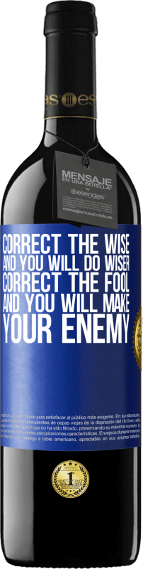 39,95 € Free Shipping | Red Wine RED Edition MBE Reserve Correct the wise and you will do wiser, correct the fool and you will make your enemy Blue Label. Customizable label Reserve 12 Months Harvest 2014 Tempranillo