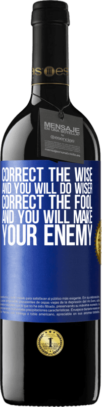 39,95 € Free Shipping | Red Wine RED Edition MBE Reserve Correct the wise and you will do wiser, correct the fool and you will make your enemy Blue Label. Customizable label Reserve 12 Months Harvest 2016 Tempranillo