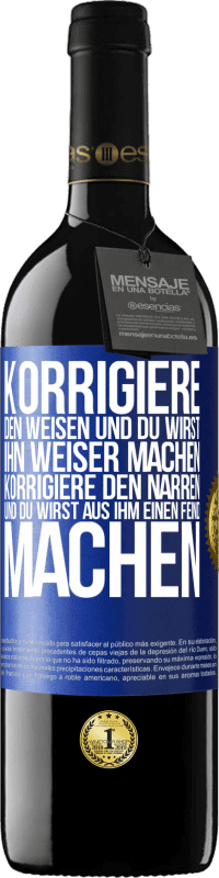 39,95 € Kostenloser Versand | Rotwein RED Ausgabe MBE Reserve Korrigiere den Weisen und du wirst ihn weiser machen, korrigiere den Narren und du wirst aus ihm einen Feind machen Blaue Markierung. Anpassbares Etikett Reserve 12 Monate Ernte 2015 Tempranillo