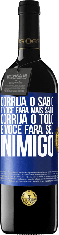 39,95 € Envio grátis | Vinho tinto Edição RED MBE Reserva Corrija o sábio e você fará mais sábio, corrija o tolo e você fará seu inimigo Etiqueta Azul. Etiqueta personalizável Reserva 12 Meses Colheita 2015 Tempranillo