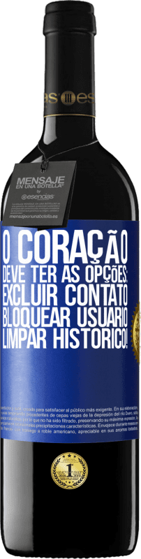 39,95 € Envio grátis | Vinho tinto Edição RED MBE Reserva O coração deve ter as opções: Excluir contato, Bloquear usuário, Limpar histórico! Etiqueta Azul. Etiqueta personalizável Reserva 12 Meses Colheita 2015 Tempranillo