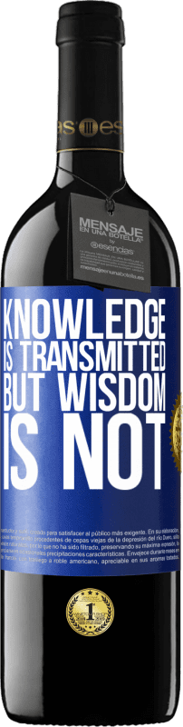 39,95 € Free Shipping | Red Wine RED Edition MBE Reserve Knowledge is transmitted, but wisdom is not Blue Label. Customizable label Reserve 12 Months Harvest 2015 Tempranillo